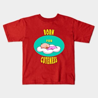 Born for cuteness Kids T-Shirt